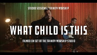What Child is This? - Trinity Church Worship
