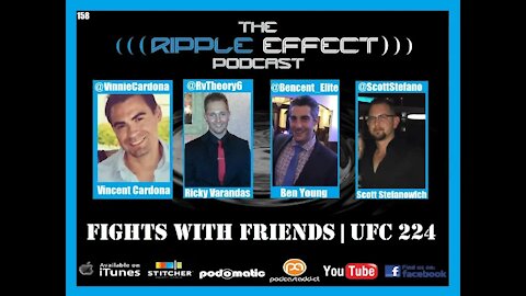 The Ripple Effect Podcast #158 (Fight With Friends | UFC 224)