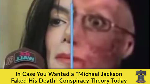 In Case You Wanted a "Michael Jackson Faked His Death" Conspiracy Theory Today