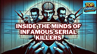 Inside the Minds of Infamous Serial Killers