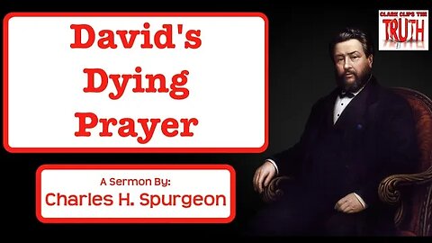David's Dying Prayer | Charles Spurgeon Sermon