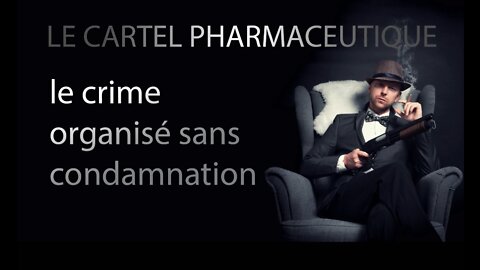 Le cartel pharmaceutique : le crime organisé sans condamnation !