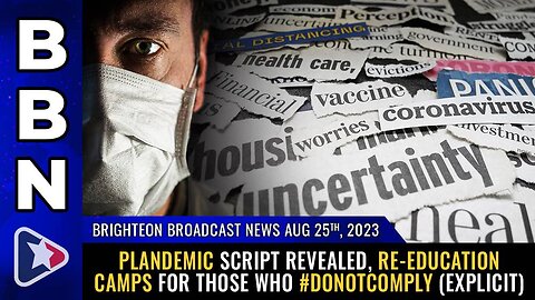 Aug 25, 2023 - Plandemic script revealed, re-education camps for those who #DoNotComply