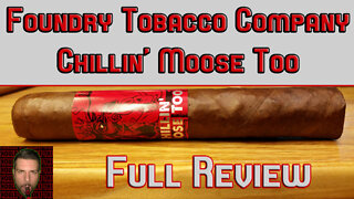 Foundry Tobacco Chillin' Moose Too (Full Review) - Should I Smoke This