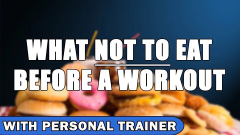 What NOT To Eat Before A Workout! - With Personal Trainer