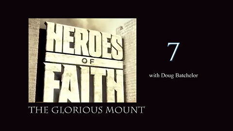 Heroes of Faith #7 - The Glorious Mount by Doug Batchelor