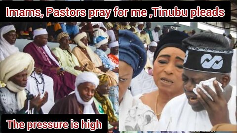 public disgrace For PDAPC,Pressure is high .Imams, Pastors pray for me Tinubu pleading