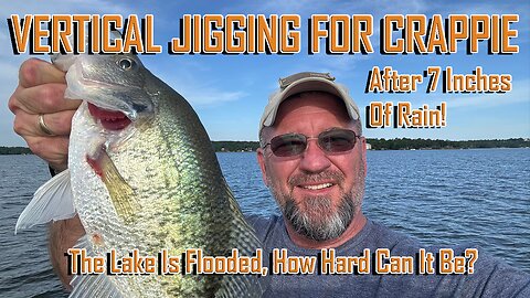 VERTICAL JIGGING FOR CRAPPIE After 7 Inches Of Rain, Ep 2224