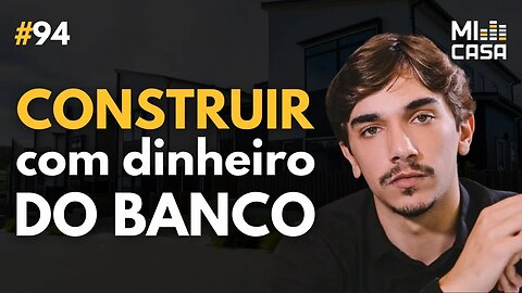 Como construir pra vender com dinheiro do banco com Engenheiros do Zero | Mi Casa 94