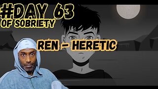 Day 63 Sobriety: Finding Strength & Adjusting Recovery | Ren - 'Heretic' Reaction" @RenMakesMusic
