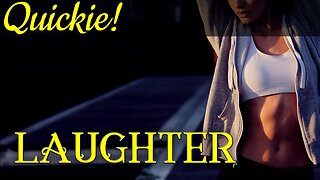 Quickie: Laughter