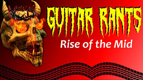 EP.656: Guitar Rants - Rise of the Mid