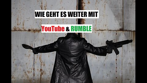 WIE GEHT ES WEITER YOUTUBE & RUMBLE