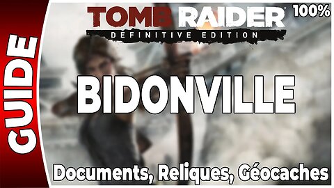 Tomb Raider (2013) - BIDONVILLE - Documents, Reliques et Géocaches - 100 % [FR PS4]