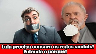 LULA PRECISA CENSURA AS REDES SOCIAIS! ENTENDA O PORQUE