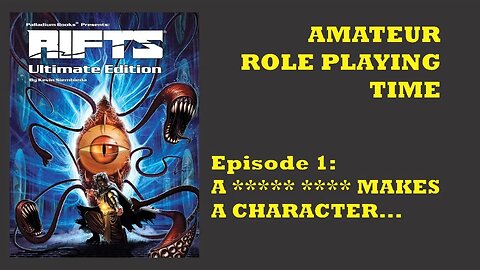 Amateur Role Playing Time - Episode 1: Making a Rifts Character