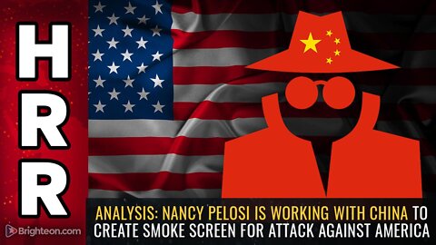 ANALYSIS: Nancy Pelosi is working with China to create SMOKE SCREEN for attack against America