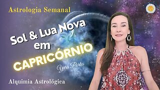 Astrologia Semanal - 23 a 29/12 - Sol e Lua Nova em Capricórnio - Alquimia Astrológica