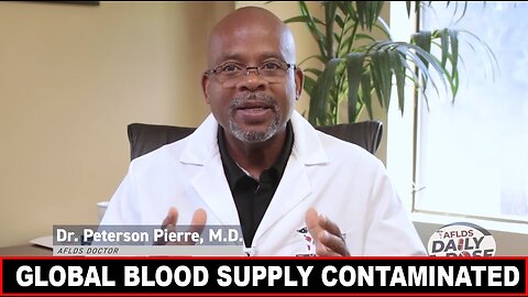 GLOBAL BLOOD SUPPLY CONTAMINATED with Dr. Peterson Pierre