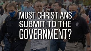 Should Christians Submit To The Government?