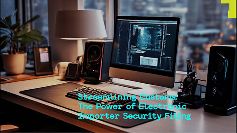 Unlocking Efficiency: The Power of Electronic Importer Security Filing Systems