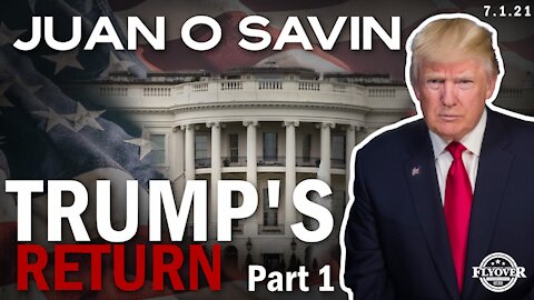 Juan O Savin: Trump's Return Part 1 | Flyover Conservatives
