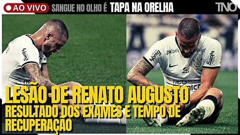 RENATO AUGUSTO TEM LESÃO NO MENISCO E DESFALCA CORINTHIANS | O SUBSTITUTO PELOS NÚMEROS | REFORÇOS?