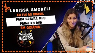 Larissa Amoreli - Gravei meu primeiro DVD em Goiânia | Cortes Perdidos Na Gringa PDC