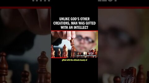 Unlike God's Other Creations, Man Was Gifted with an Intellect