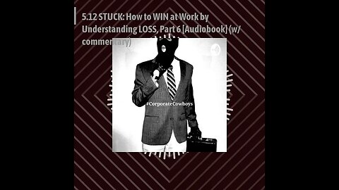 CoCo Pod - 5.12 STUCK: How to WIN at Work by Understanding LOSS, Part 6 [Audiobook] (w/ commentary)