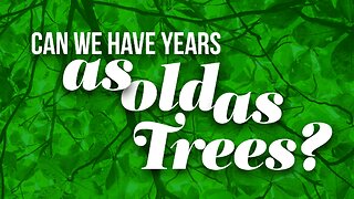 Can We Have Years As Old As Trees?