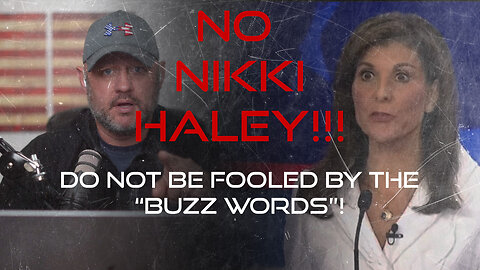 NO NIKKI HALEY!!! Don't be fooled by the buzz words