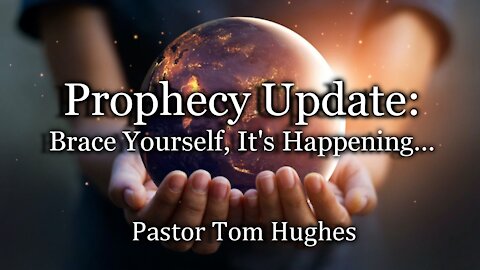Prophecy Update: Brace Yourself, It’s Happening…