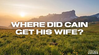 Where Did Cain Get His Wife?