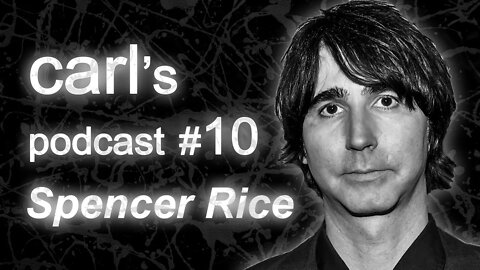Carl's Podcast #10 - Spencer Rice