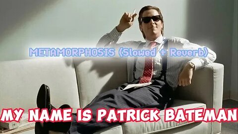My name is Patrick Bateman: METAMORPHOSIS (Slowed + Reverb) #americanpsycho #patrickbateman #edit