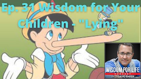 Ep. 31 Wisdom for Your Children - "Lying"