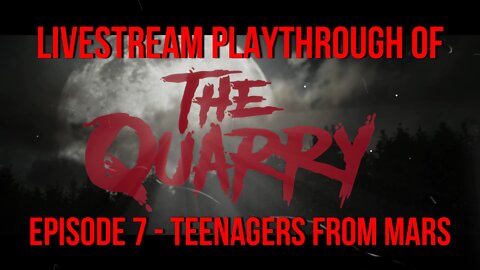 Welcome To The Quarry | Episode 7 - Teenagers From Mars | The Quarry PS5 Livestream