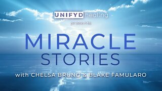 MIRACLE STORIES w/ Chelsa Bruno & Blake Famularo | UNIFYD Healing