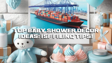 Smooth and Secure: ISF Filing for Importing Baby Shower Decorations