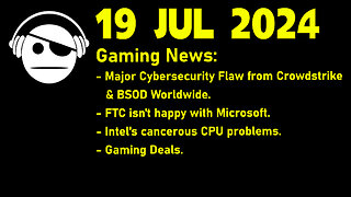 Gaming News | Crowdstrike Failure | Gamepass | Intel CPUs | Deals | 19 JUL 2024