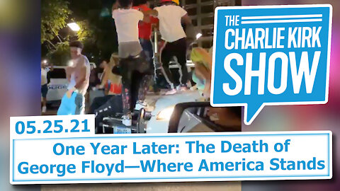 One Year Later: The Death of George Floyd—Where America Stands | The Charlie Kirk Show