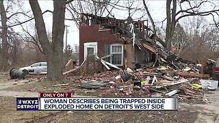 Woman describes being trapped inside exploded home on Detroit's west side.