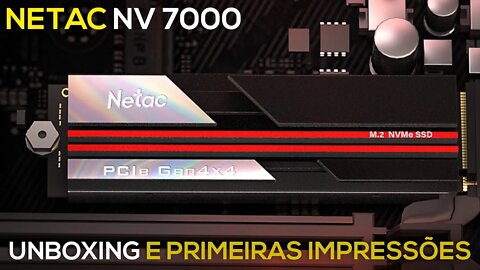 NETAC NV7000 1TB | UNBOXING E PRIMEIRAS IMPRESSÕES