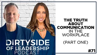 The Truth About Communication in the Workplace (Part 1) | Episode 71