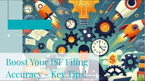 Mastering ISF Filing: Harnessing the Power of Accurate Data!