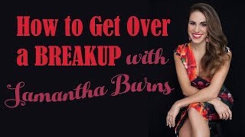 How to Get Over a Breakup | Millennial Love Expert Samantha Burns