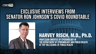 CHD.TV Exclusive With Dr. Harvey Risch From the COVID Roundtable