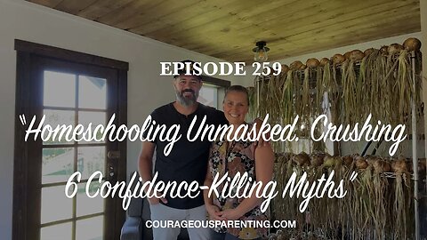 Ep. 259 “Homeschooling Unmasked: Crushing 6 Confidence-Killing Myths”