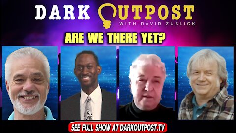 Dark Outpost 11-24-2021 Are We There Yet?